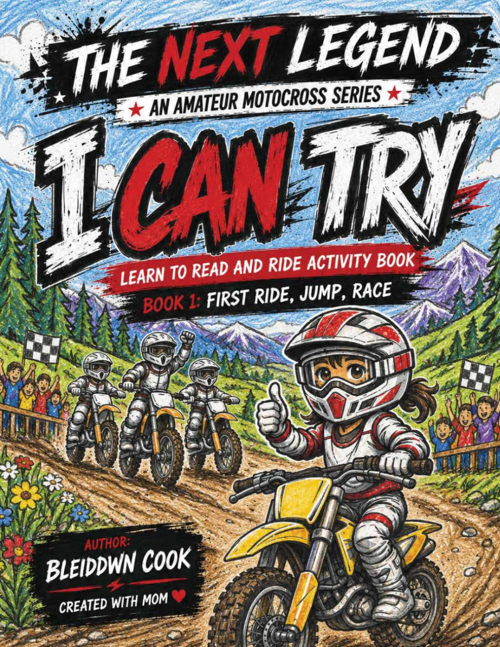 I Can Try! Book 1: First Ride, Jump, Race: Learn to Read and Ride Motocross Activity Book for Ages 3-5 (The Next Legend: An Amateur Motocross Series)