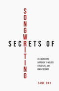 Secrets of Songwriting: An Engineering Approach to Melody, Structure, and Finished Songs