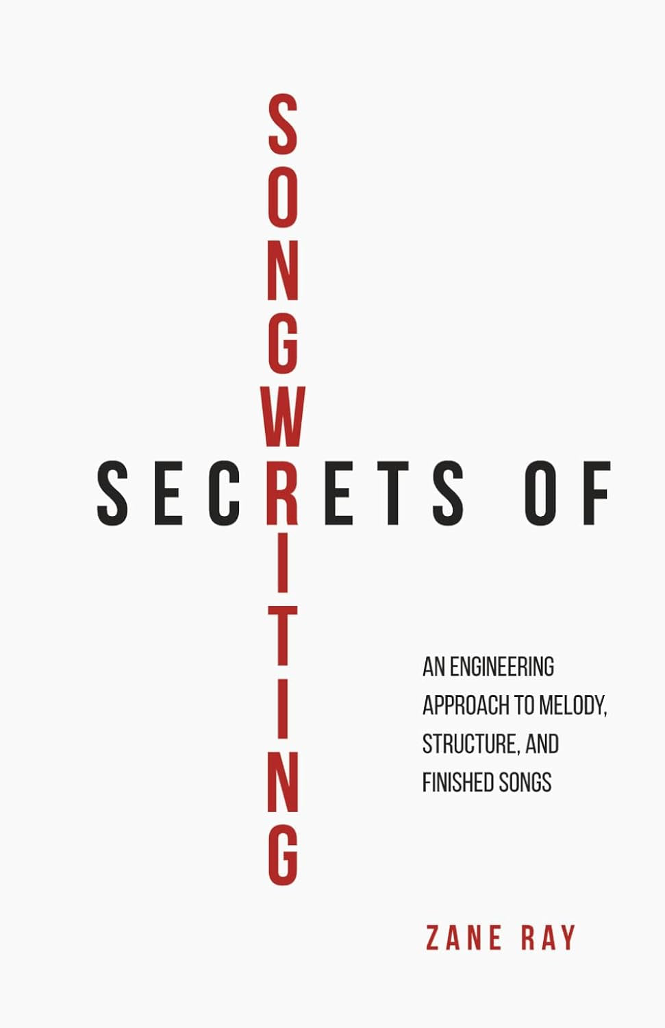 Secrets of Songwriting: An Engineering Approach to Melody, Structure, and Finished Songs
