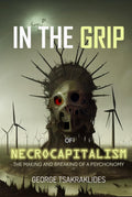 In The Grip Of Necrocapitalism: The Making And Breaking Of A Psychonomy