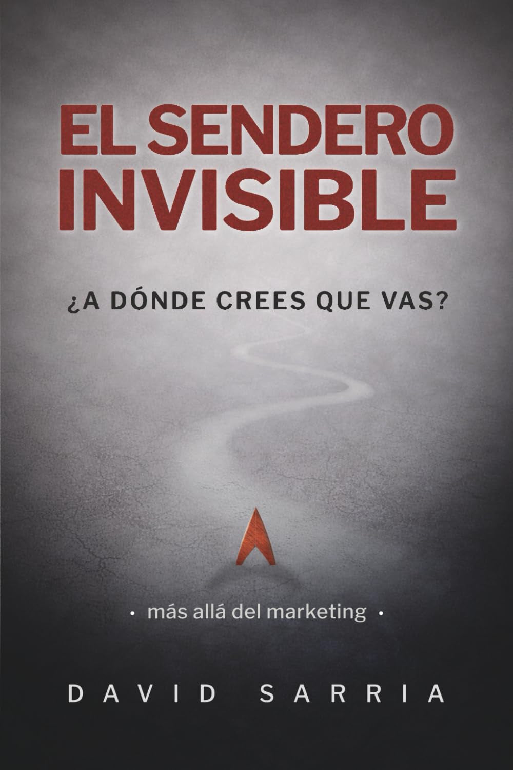 El sendero invisible: ¿A dónde crees que vas? (Spanish Edition)