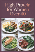 High-Protein for Women Over 40: Delicious Recipes for Flavor-Packed Meals With Quality Ingredients (High-Protein Healthy Recipes)