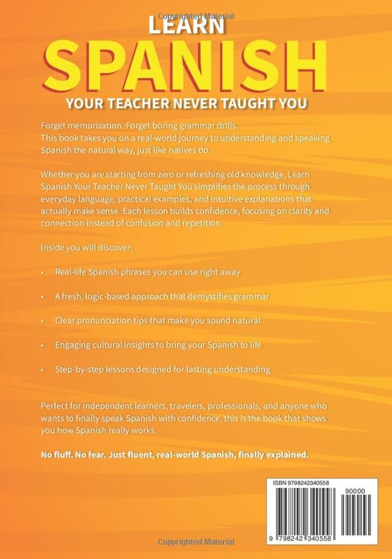Learn The Spanish Your Teacher Never Taught You: The Real Mexican Street Guide - Master Mexican Slang, Cultural Nuances, and Authentic Conversations for Everyday Life