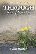 Through the Cracks: A Raw and Gripping Tale of Abuse, Addiction and Rising Above a Legacy of Shame