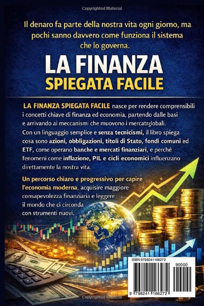 La Finanza Spiegata Facile: Come funzionano denaro, banche e mercati: azioni, obbligazioni, titoli di Stato, fondi comuni, ETF, inflazione, PIL e cicli economici (Italian Edition)
