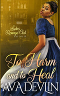 To Harm and To Heal: A Slow Burn Regency Romance (Ladies' Revenge Club)