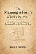 The Meaning of Forms in Tae Su Do (1965): Translation and Commentary on a Foundational Text