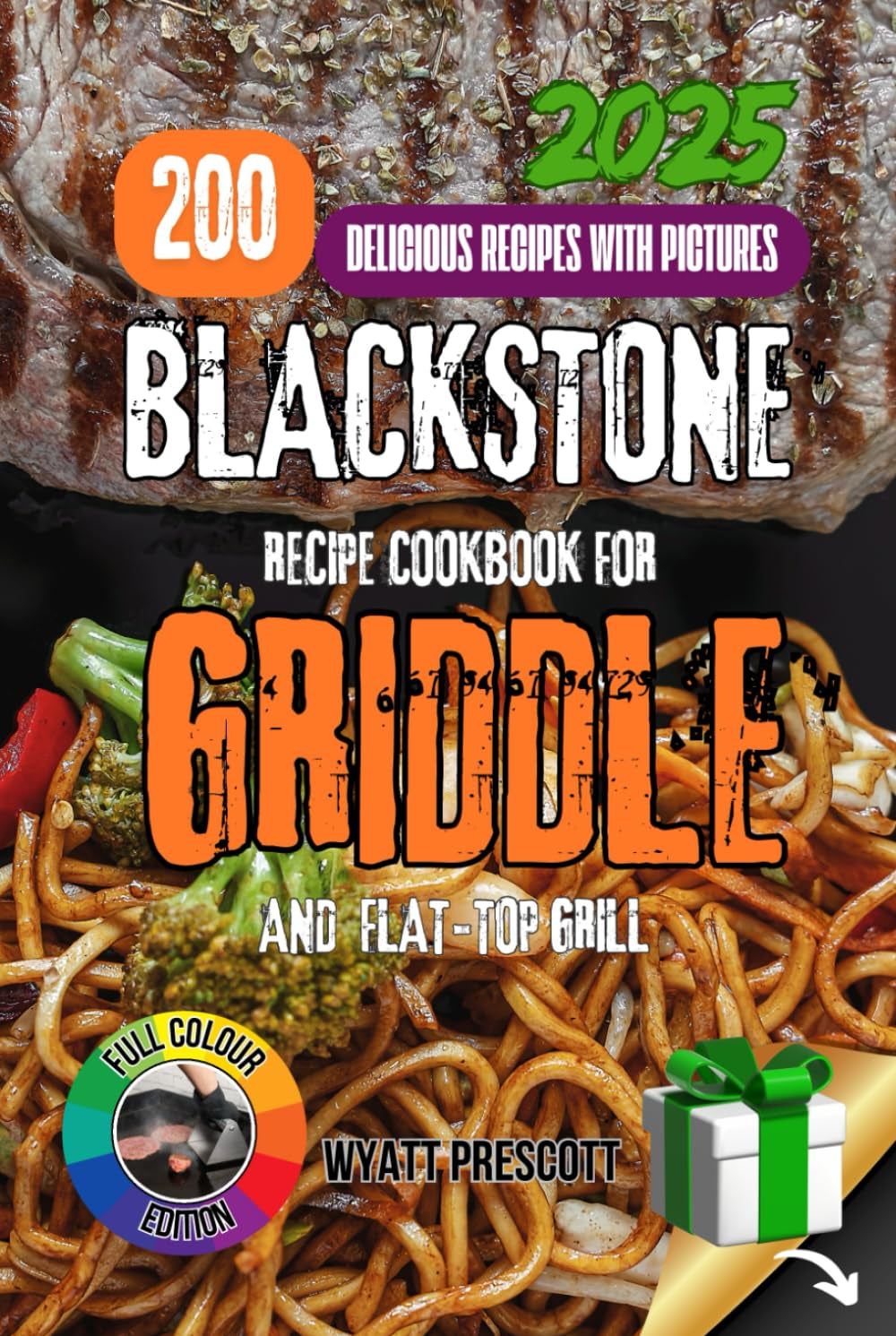 BLACKSTONE RECIPE COOKBOOK FOR GRIDDLE AND FLAT-TOP GRILL: Discover Professional Techniques, Global Flavors, and 200 Chef-Tested Recipes to Transform ... Griddle into a Gourmet Cooking Station
