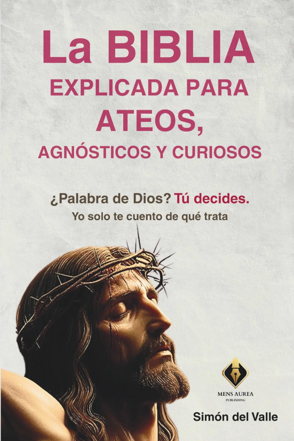 La Biblia explicada para ateos, agnósticos y curiosos: ¿Palabra de Dios? Tú decides. Yo solo te cuento de qué trata (Mentes Curiosas) (Spanish Edition)