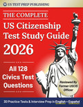 The Complete US Citizenship Test Study Guide: The Easy 2-Week Guide For Non-Native Speakers To Pass On The First Try, All USCIS Civics Questions, Tests in English & Español+ Immigration Expert Advice
