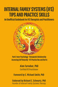 Internal Family Systems (IFS) Tips and Practice Skills: An Unofficial Guidebook for IFS Therapists and Practitioners