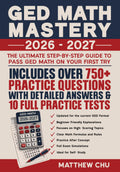 GED Math Mastery 2026-2027: The Ultimate Step-By-Step Guide to Pass GED Math On Your First Try Includes Over 750+ Practice Questions with Detailed Answers & 10 Full Practice Tests