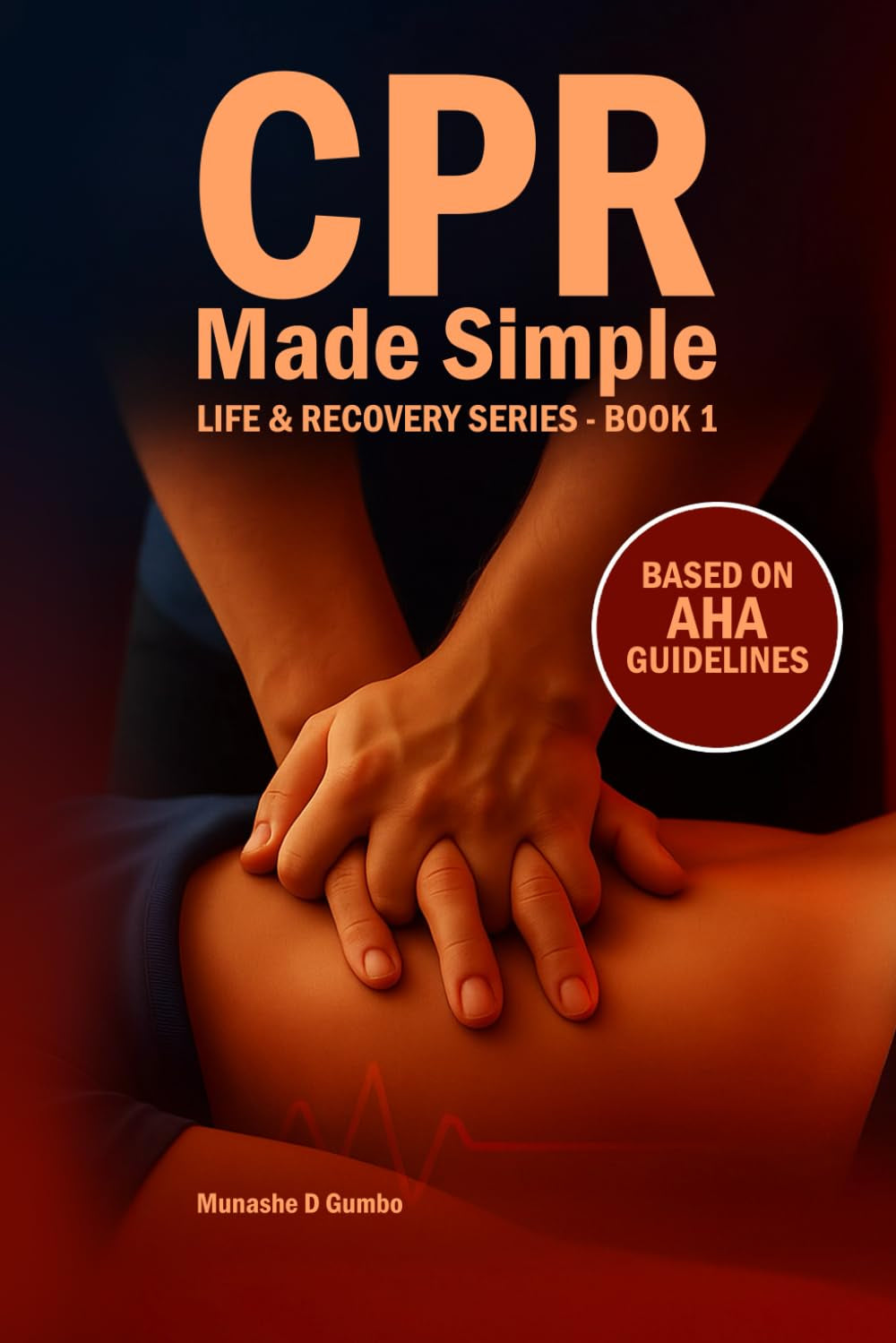 CPR Made Simple – Full Master Edition: Hands-On CPR, AED & Choking Response for Adults, Children & Infants — Courage Before Confidence (Made Simple Series)
