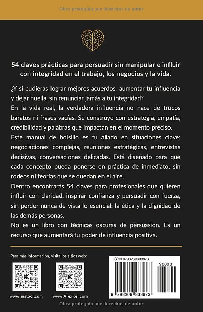 Manual de Influencia Positiva y Persuasión Ética: 54 claves prácticas para influir sin presionar y convencer sin manipular. (Spanish Edition)