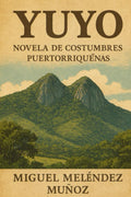YUYO: Novela de Costumbres Puertorriqueñas (Spanish Edition)