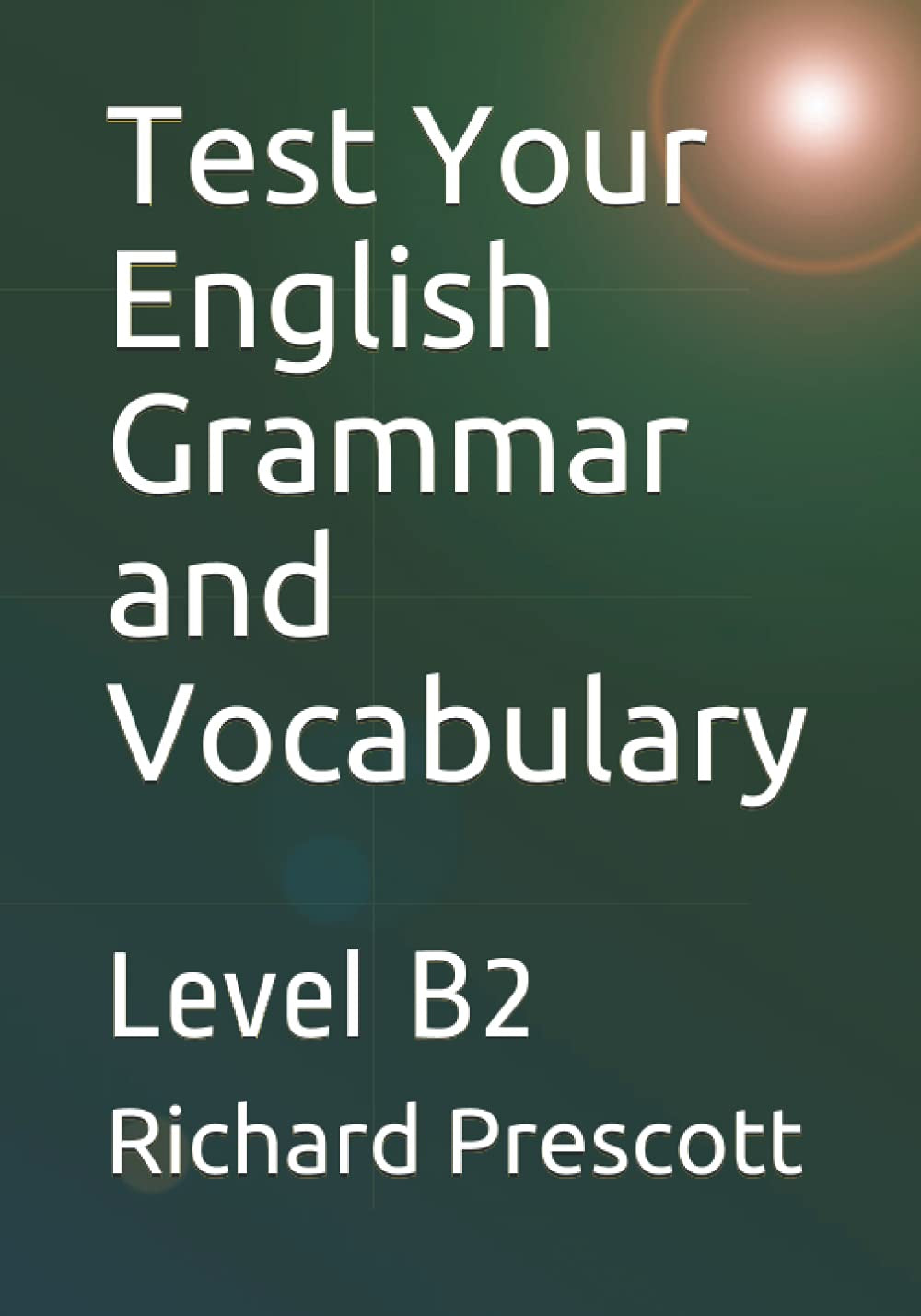 Test Your English Grammar and Vocabulary: Level B2