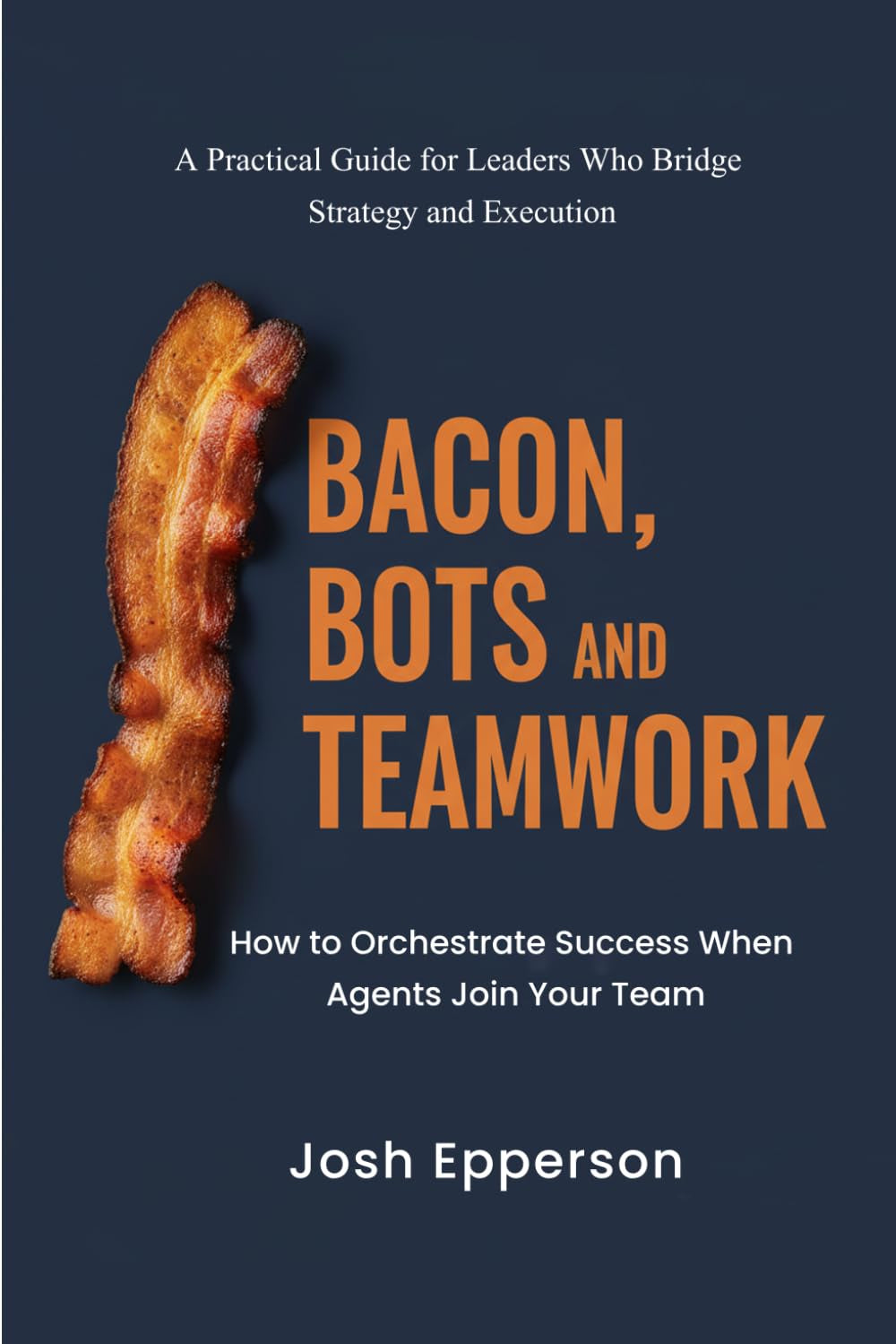 Bacon, Bots and Teamwork: How to Orchestrate Success When Agents Join Your Team