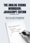 The Analog Coding Workbook: JavaScript Edition (The Analog Coding Workbook series)