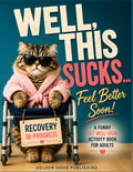 Well, This Sucks… Feel Better Soon!: A Funny Get Well Soon Activity Book for Adults Featuring Large Print Puzzles, Games & Relaxing Activities to Beat ... Word Search, Sudoku, Mazes, Coloring & More