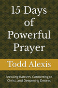15 Days of Powerful Prayer: Breaking Barriers, Connecting to Christ, and Deepening Desires