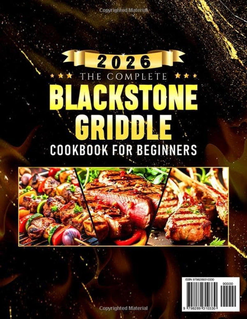The Complete Blackstone Griddle Cookbook for Beginners: Unlock the Secrets of Outdoor Cooking with Step-by-Step Blackstone Recipes for Every Meal — Crispy, Juicy, Smoky, and Always Delicious