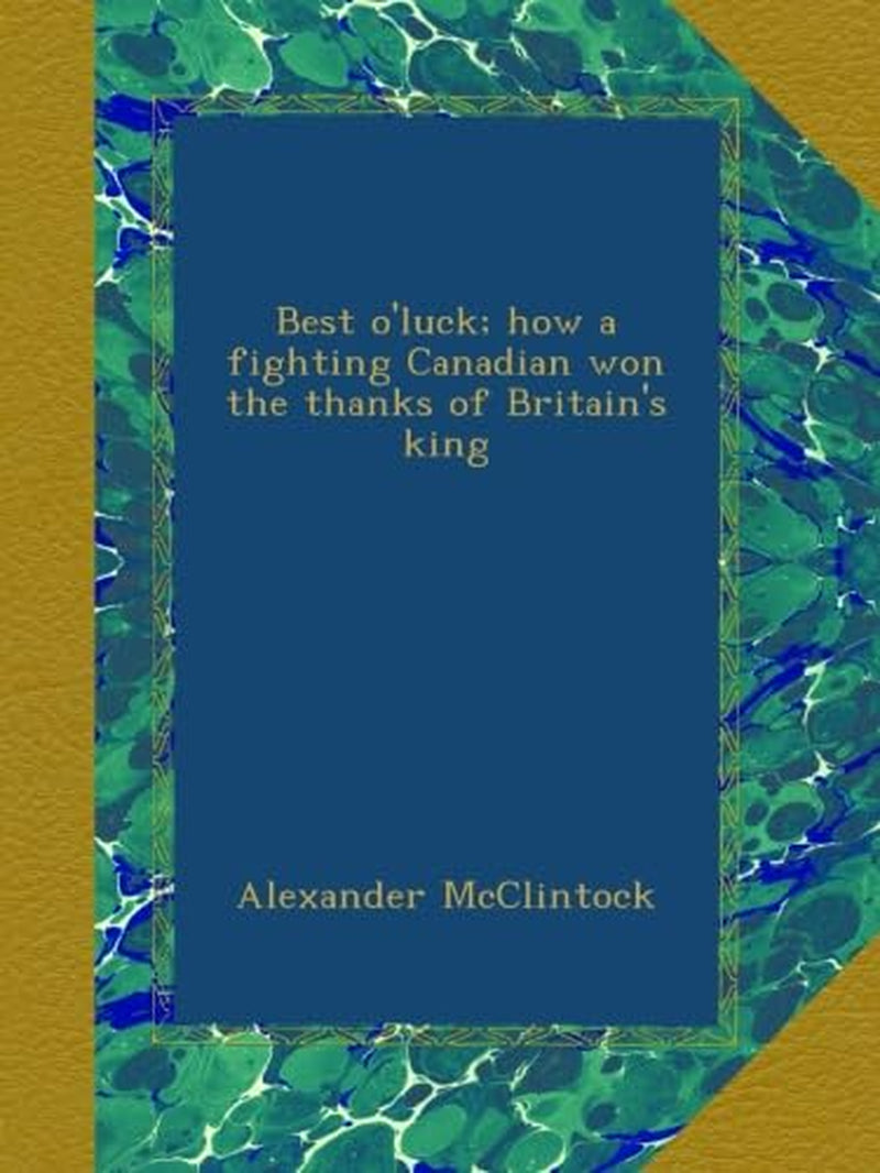 Best o'luck; how a fighting Canadian won the thanks of Britain's king