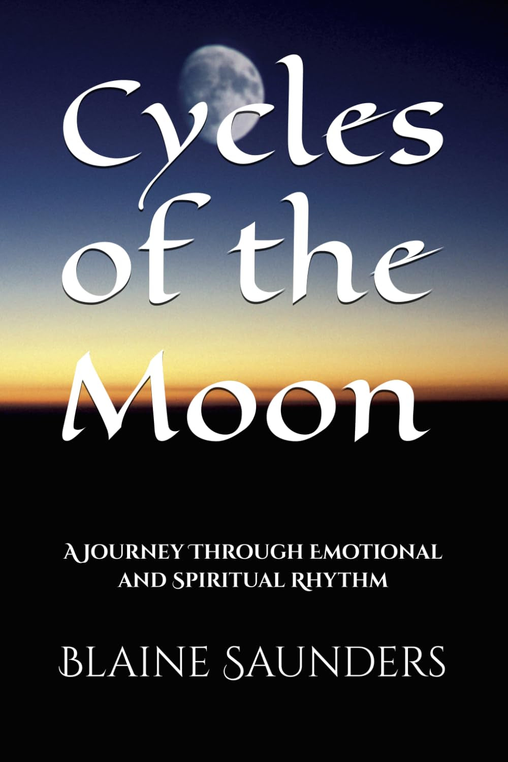Cycles of the Moon: A Journey Through Emotional and Spiritual Rhythm (The Celestial Path)