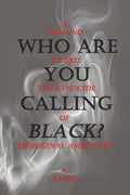 WHO ARE YOU CALLING BLACK?: A DEMAND TO END THE GENOCIDE OF ABORIGINAL AMERICANS