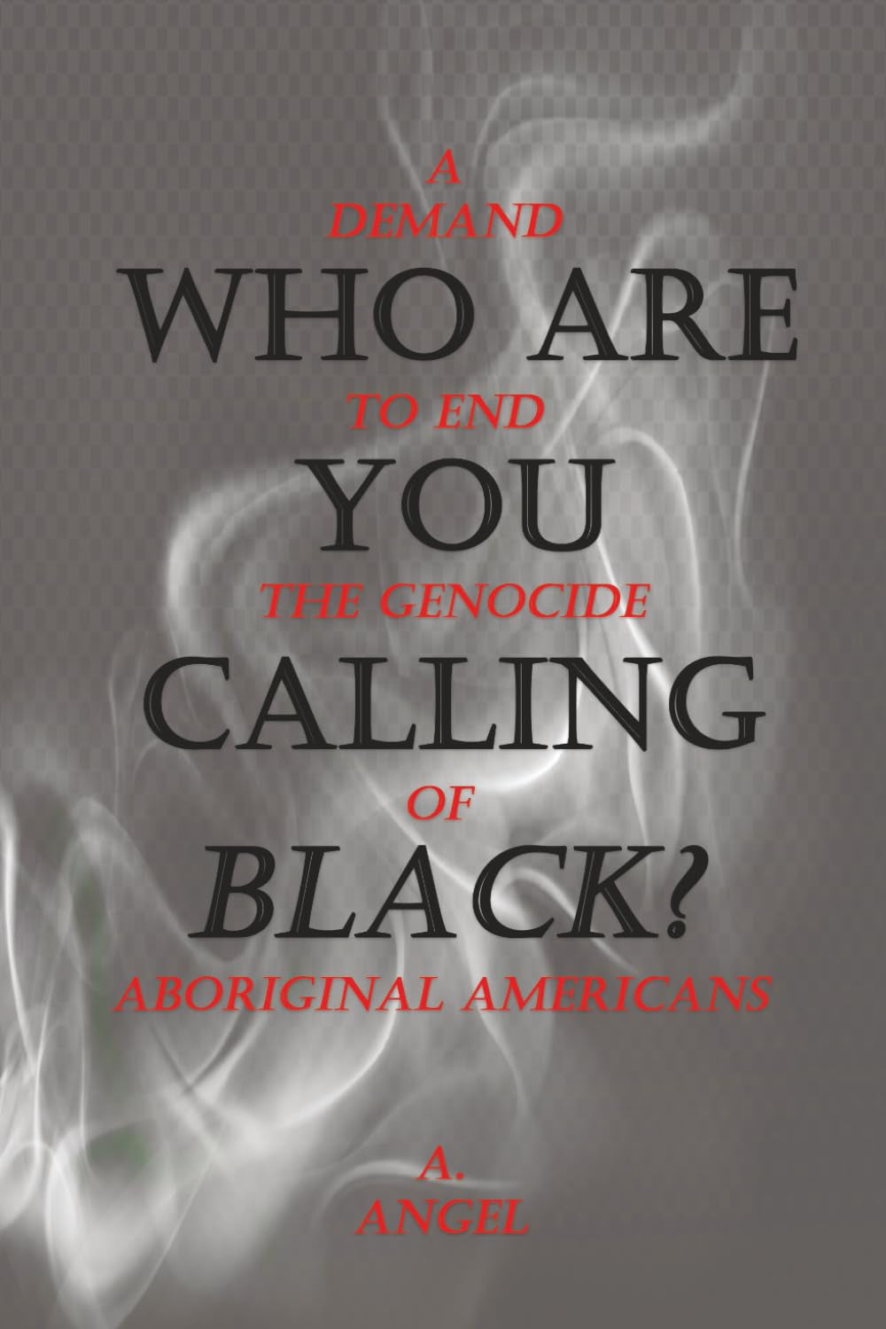 WHO ARE YOU CALLING BLACK?: A DEMAND TO END THE GENOCIDE OF ABORIGINAL AMERICANS
