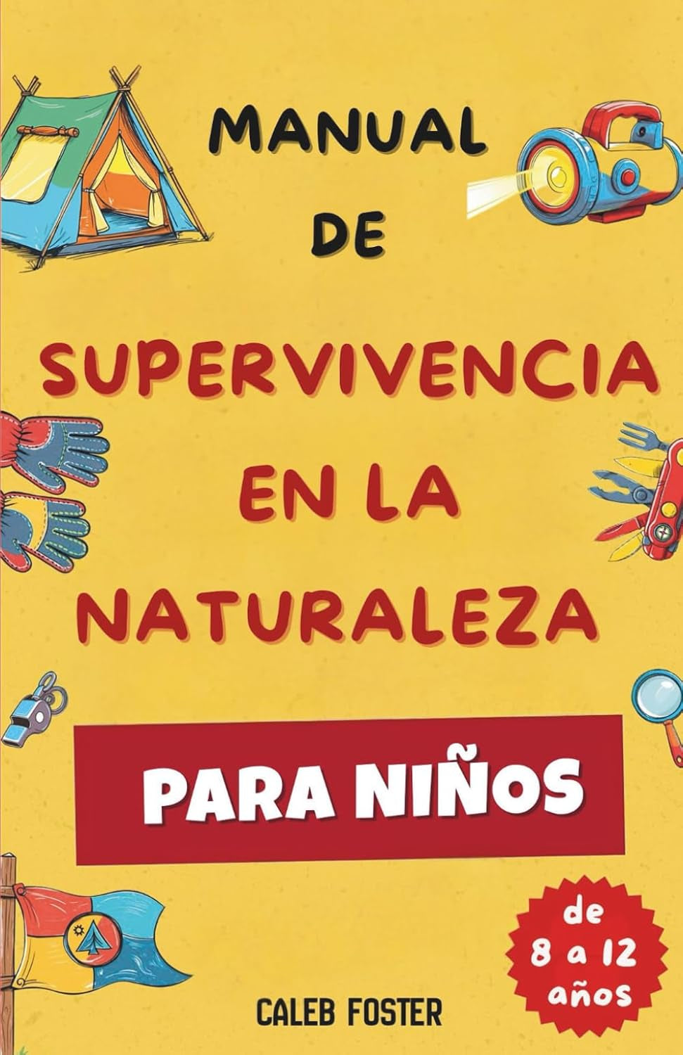 MANUAL DE SUPERVIVENCIA EN LA NATURALEZA PARA NIÑOS: Aprende a hacer fuego, construir refugios, encontrar comida y agua, orientarte para volver a casa ... auxilios con confianza. (Spanish Edition)