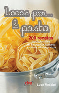 Locos por... la pasta: 200 recetas tradicionales de la cocina italiana y todos sus secretos (Spanish Edition)