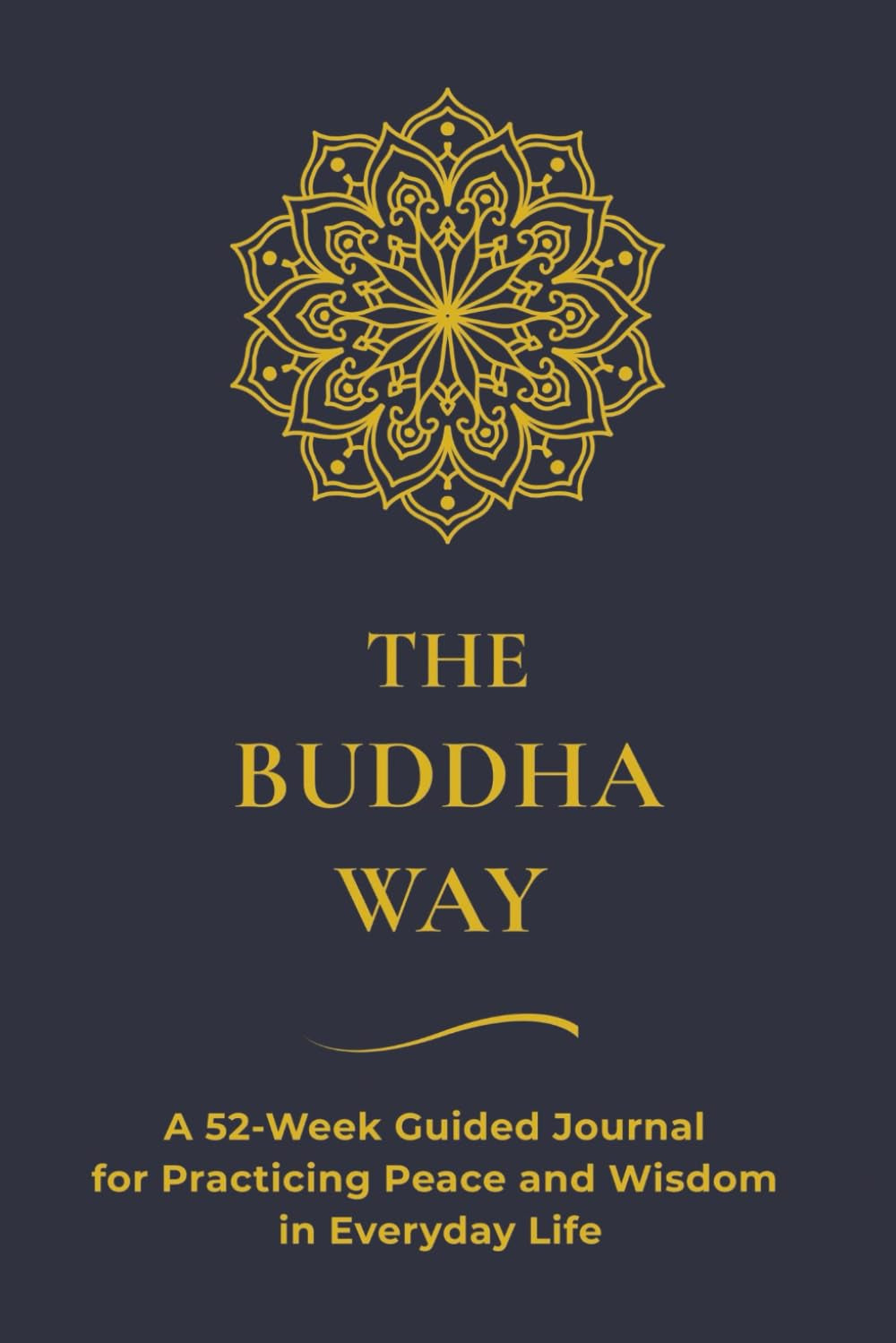 The Buddha Way: A 52-Week Guided Journal for Practicing Peace and Wisdom in Everyday Life