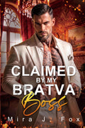 Claimed by My Bratva Boss: A Forced Marriage Forbidden Love Stalker and Billionaire Mafia Romance (Mafia & Scars)