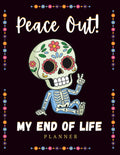 Peace Out!: My End of Life Planner