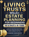 Living Trusts, Wills & Estate Planning for Beginners – The Ultimate 6-in-1 Guide: Create Your Own Trust, Avoid Probate, Slash Taxes, Protect Your Assets & Pass Wealth Smoothly to Your Heirs
