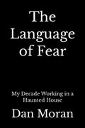 The Language of Fear: My Decade Working in a Haunted House