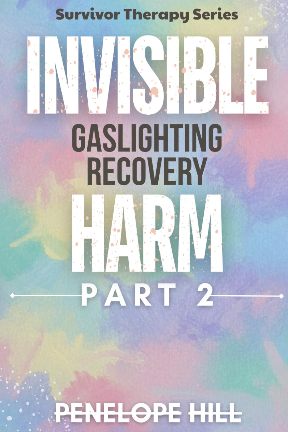 Invisible Harm 2 (Gaslighting Recovery): Reclaiming Your Reality & Rebuilding Self-Trust After Emotional Manipulation: Story-Driven Path with ... Companion Workbook (Invisible Harm Series)