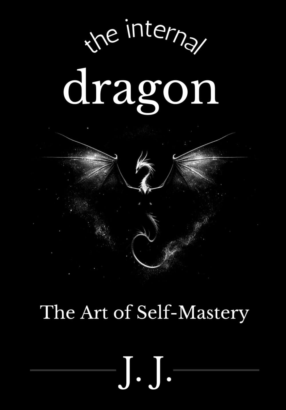 The Internal Dragon: The Art of Self-Mastery (The Self-Mastery Series)