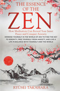 The Essence of Zen: How Meditation Can Reveal Your Inner Peace and Conquer Anxiety