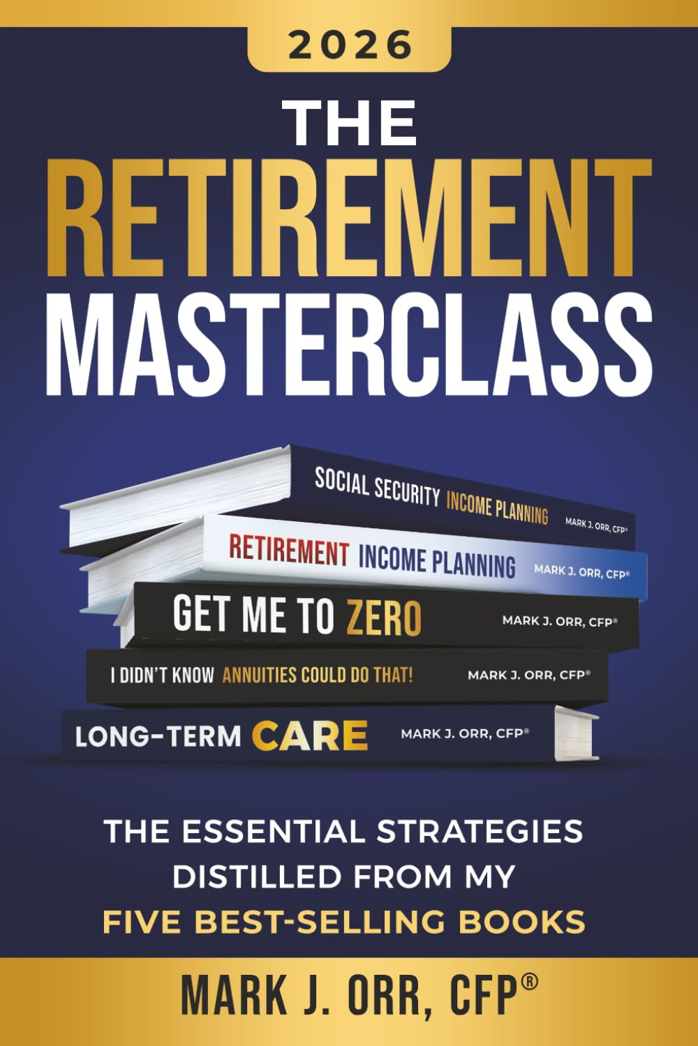 The Retirement Masterclass: The Essential Strategies Distilled From My Five Best-Selling Books