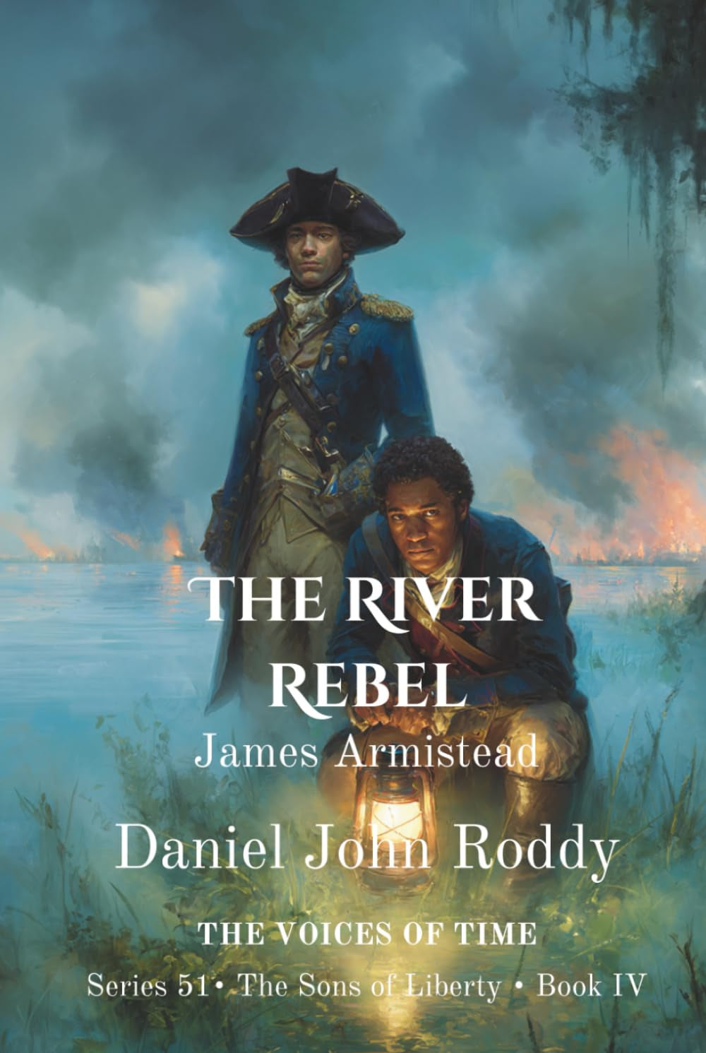 The River Rebel: James Armistead (Series 51: The Sons of Liberty)