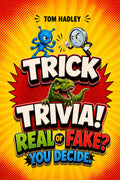 Trick Trivia! Real or Fake?: 210 Shockingly Real and Hilariously Fake Fun Facts for Kids | The Laugh-Out-Loud Trivia Guessing Game That Tricks the Whole Family | Ages 8 and Up | Funny Quizzes