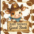Baby Shower Guest Book: With Cow Print Cover – Rustic Western Theme, Keepsake Memory Sign-In Book for Guests, Predictions, Wishes, and Gift Log