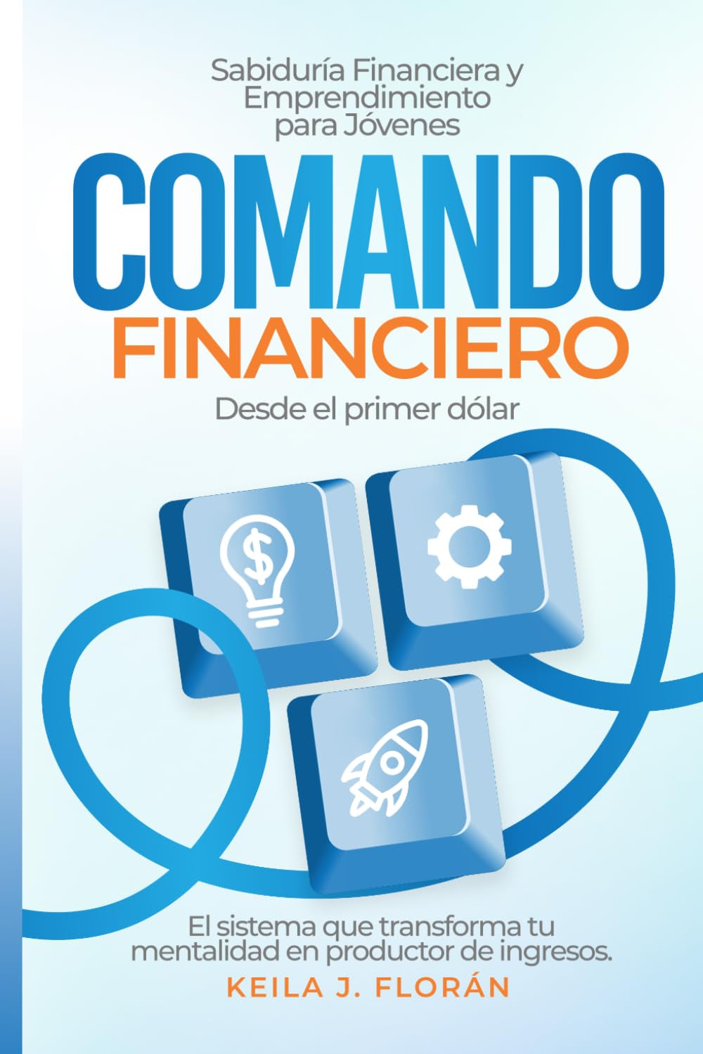 Comando Financiero: Sabiduría Financiera y Emprendimiento para Jóvenes (Spanish Edition)