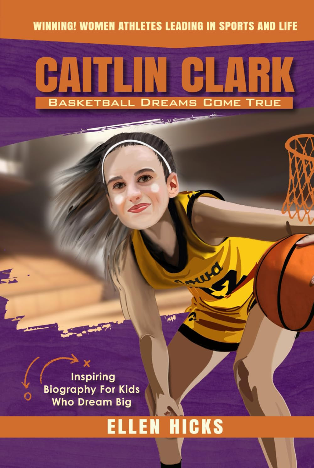 Caitlin Clark: Basketball Dreams Come True (Inspiring Biography For Kids Who Dream Big) (Second Edition - Color Illustrations) (Winning! Women Athletes Leading In Sports And Life)