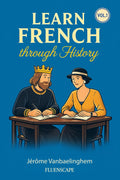 Learn French Through History (Vol. 1) - The Great Figures: A fun story-based French book combining language and culture for adult learners with some basics (French Edition)