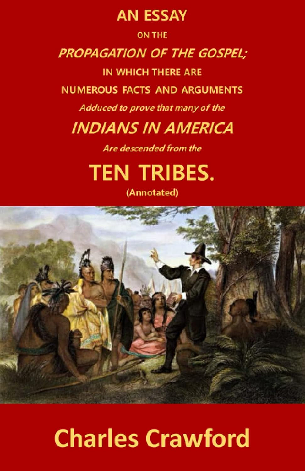 An Essay on The Propagation of the Gospel; In Which There are Numerous Facts and Arguments Adduced to prove that many of the Indians in America are descended from the Ten Tribes. (Annotated)