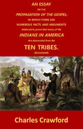 An Essay on The Propagation of the Gospel; In Which There are Numerous Facts and Arguments Adduced to prove that many of the Indians in America are descended from the Ten Tribes. (Annotated)