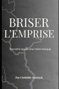 Briser l'emprise: Renaitre après une mère toxique (French Edition)