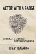 Actor with a Badge: Attempting Life as a Theatrician on the School-to-Prison Pipeline